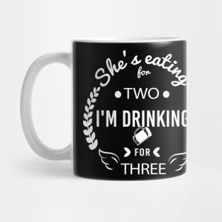 She's Eating for Two I'm Drinking for Three Celebrating Fatherhood, Gift Idea for Dad Hilarious tshirt Mug